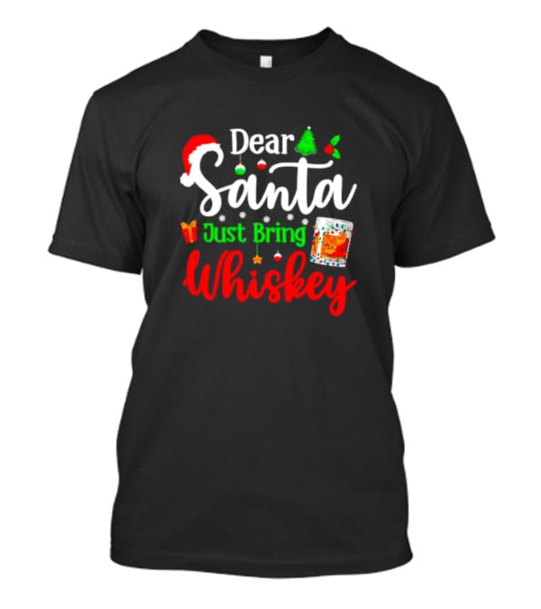 Dear Santa Just Bring Whiskey Christmas Santa Hat Tree Ornaments Gift Glass T-Shirt