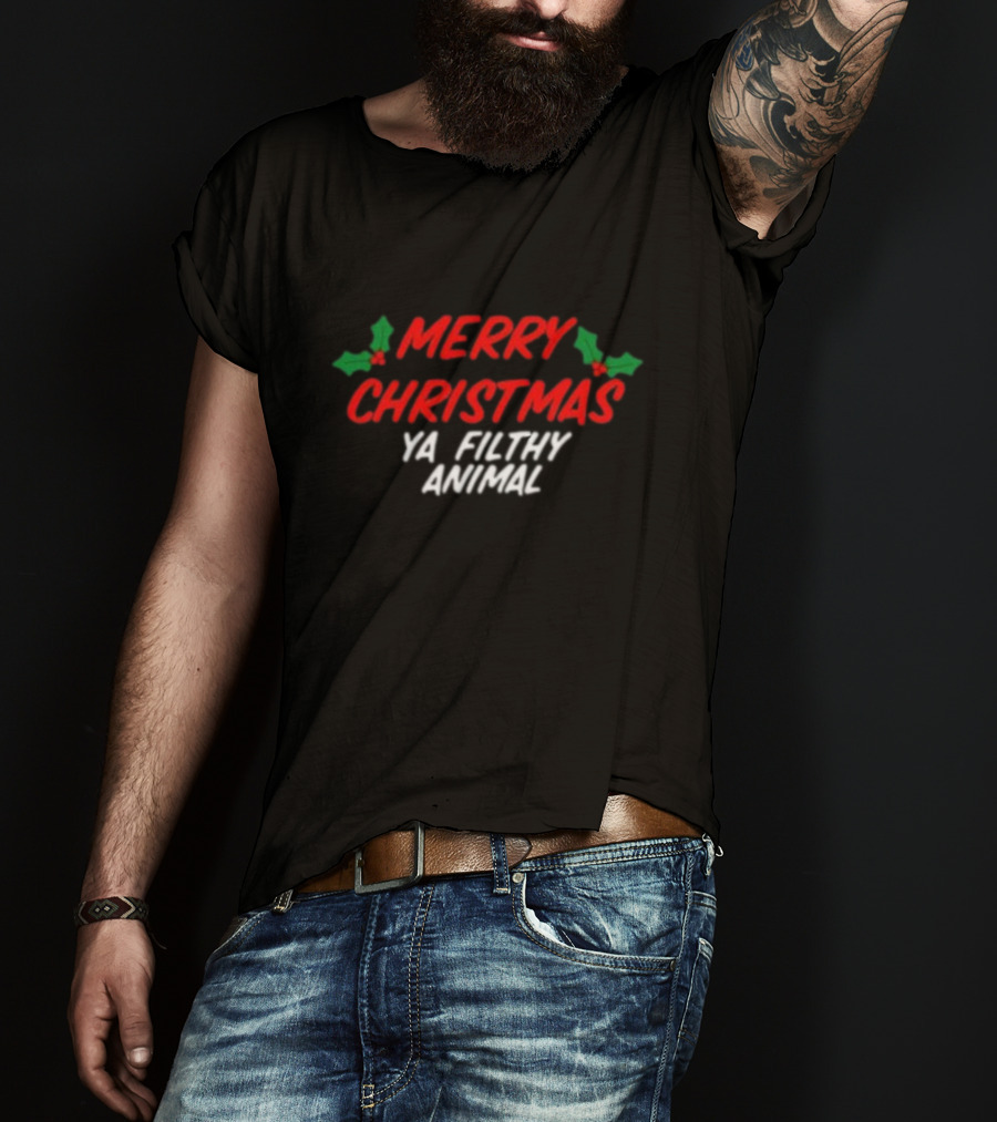 Merry Christmas Ya Filthy Animal Holiday Greeting Hollys T-Shirt
