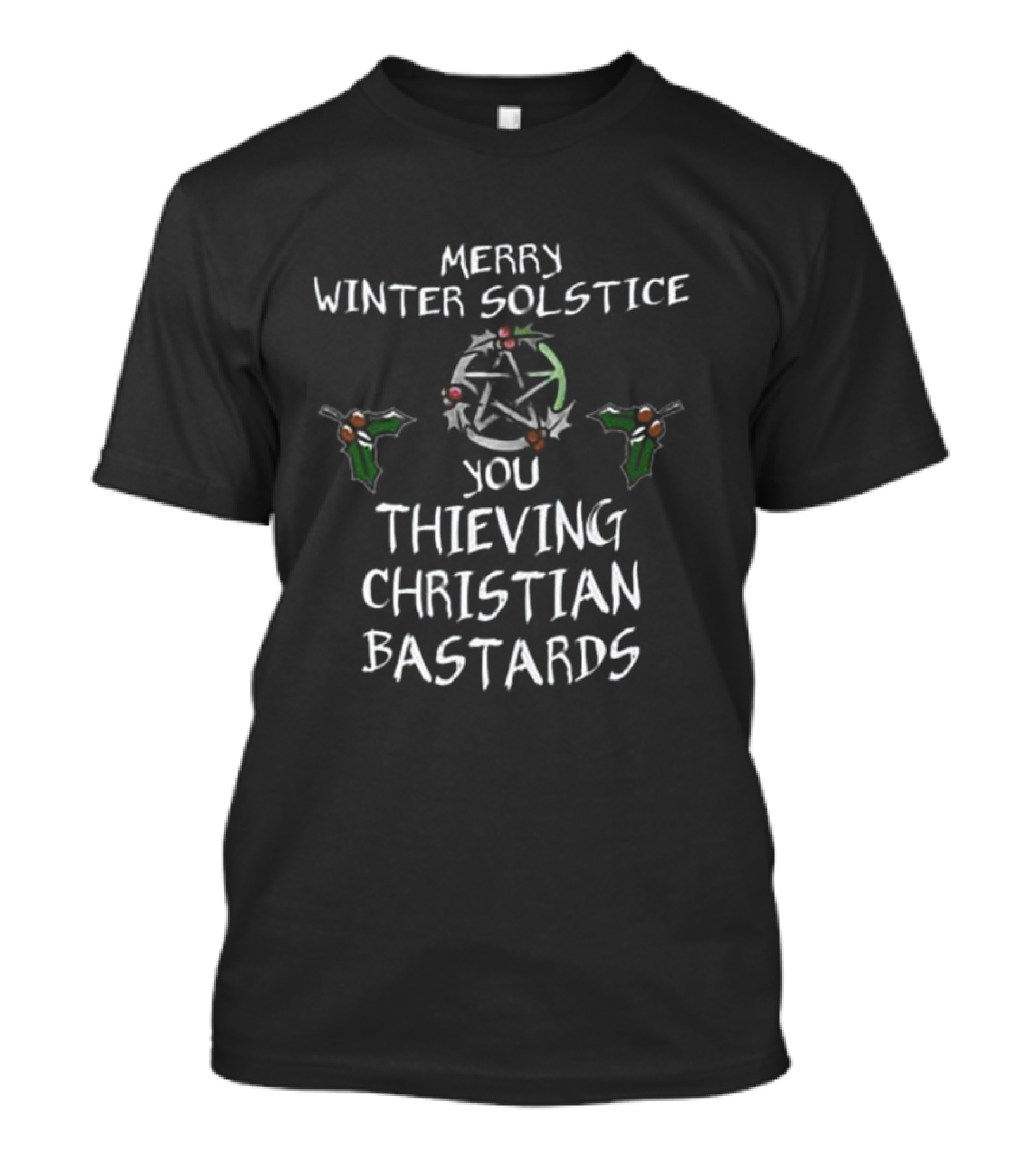 Merry Winter Solstice You Thieving Christian Bastards T-Shirt