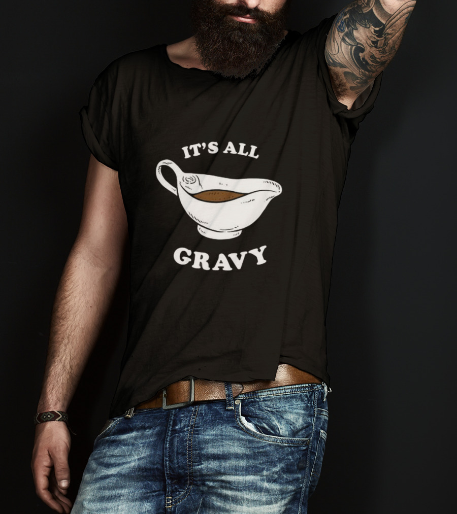 Thanksgiving It’s All Gravy T-Shirt