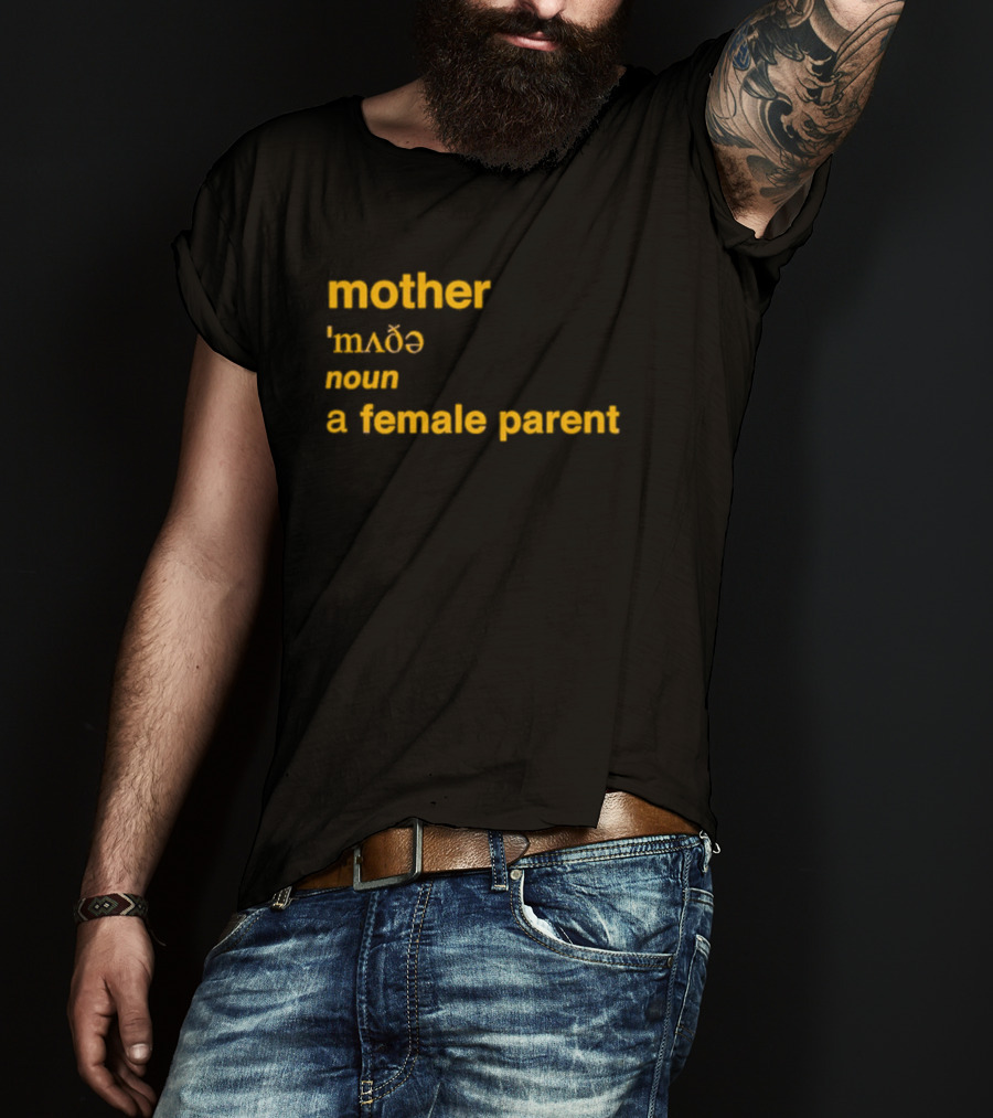 Mother Definition 'mʌðə' Noun A Female Parent T-Shirt
