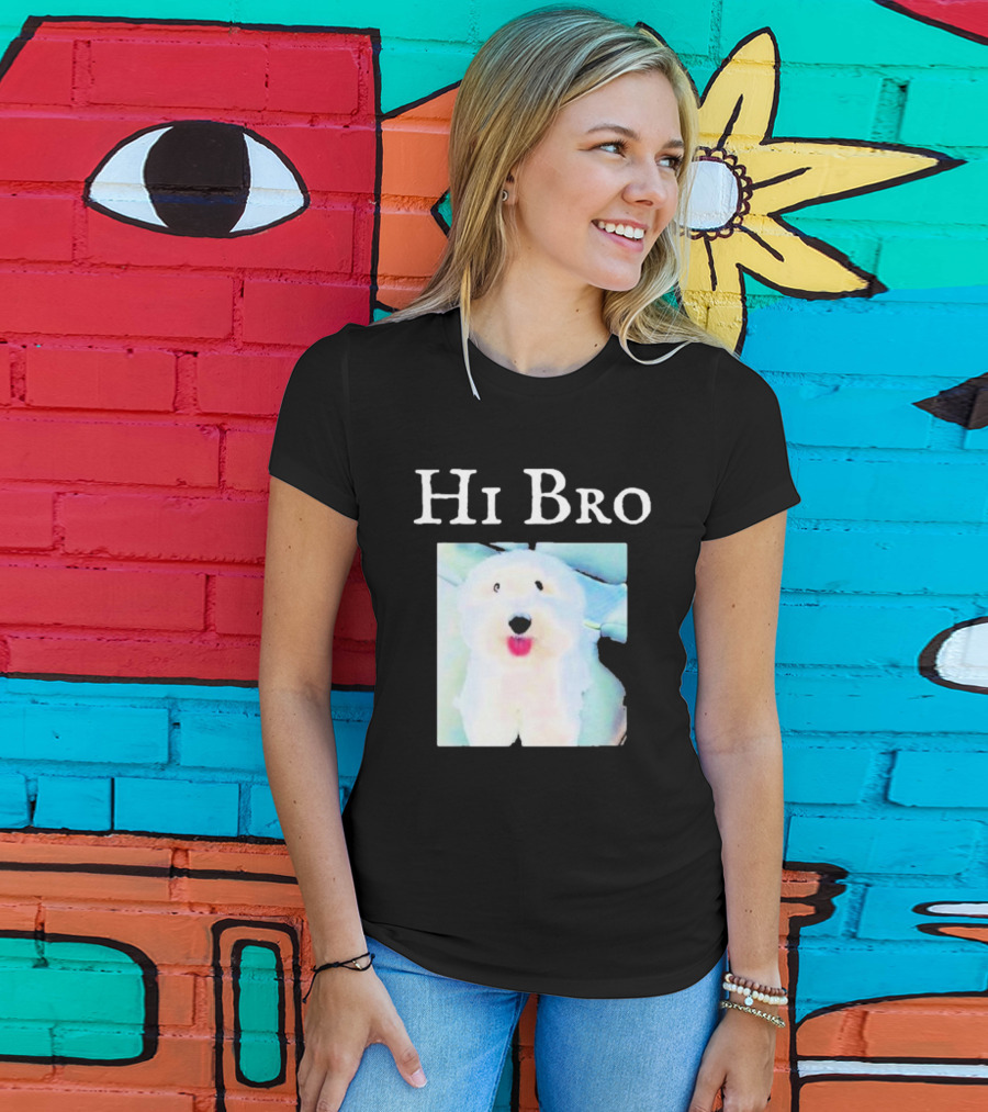 Hi Bro Fluffy Dog Image T-Shirt