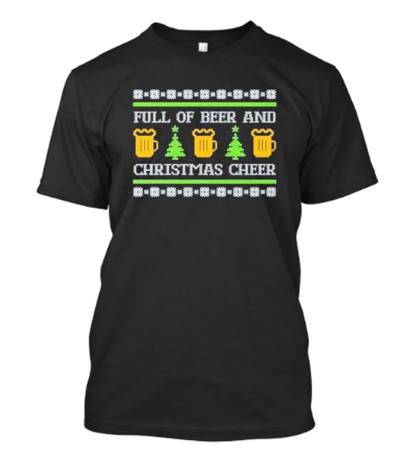 Full Of Beer And Christmas Cheer Ugly Sweater Pattern With Beer Mugs And Christmas Trees T-Shirt