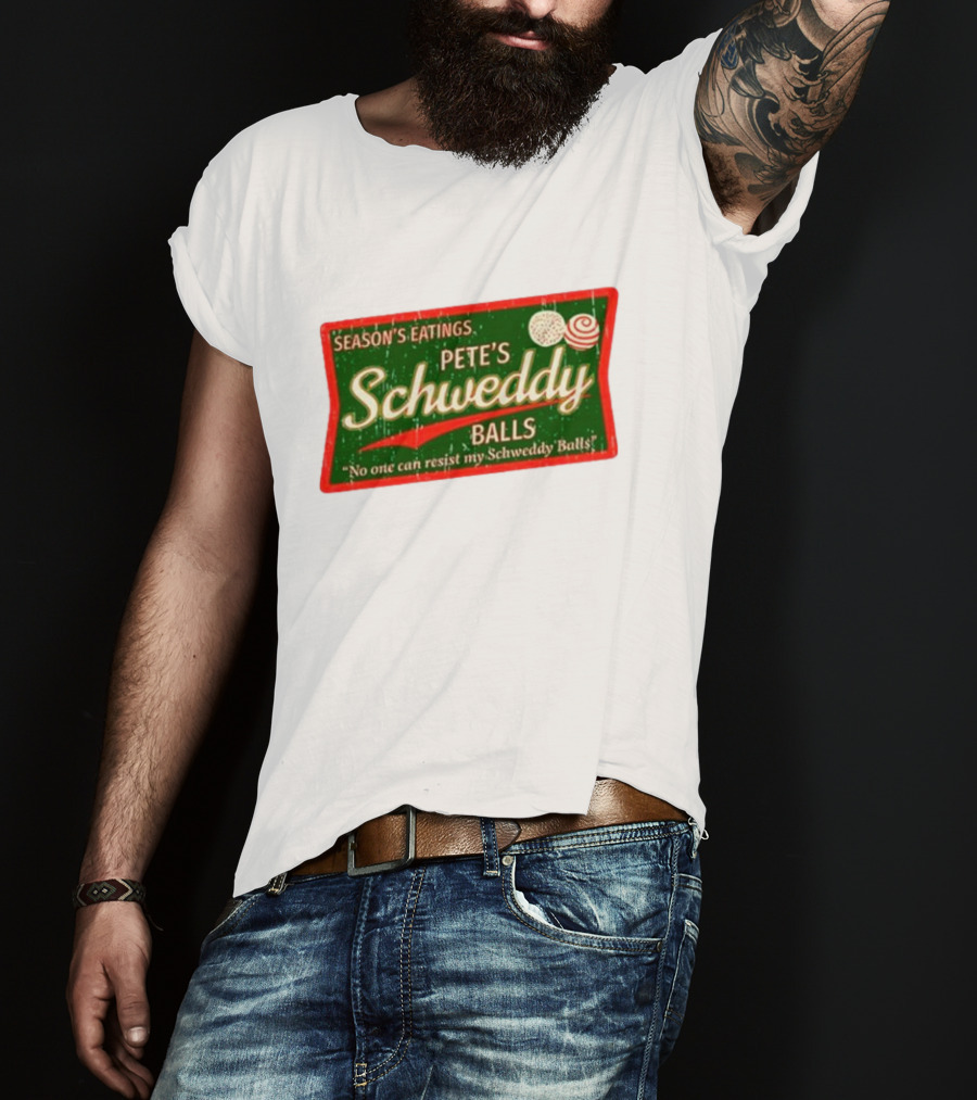 Season's Eatings Pete's Schweddy Balls No One Can Resist My Schweddy Balls T-Shirt