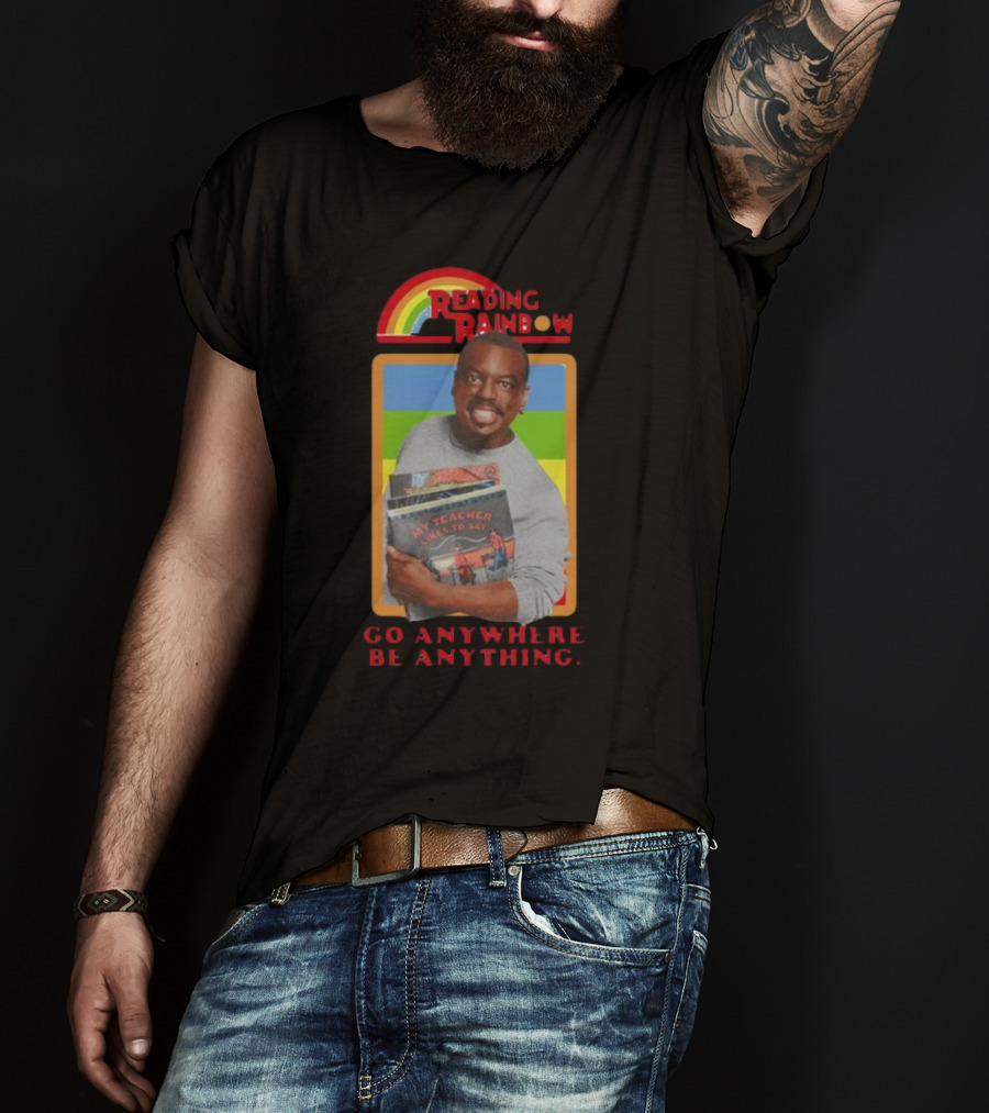 Levar Burton Reading Rainbow Go Anywhere Be Anything T-Shirt