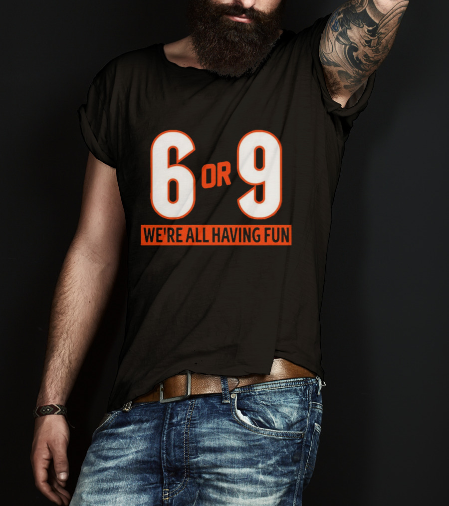 6 Or 9 We're All Having Fun T-Shirt