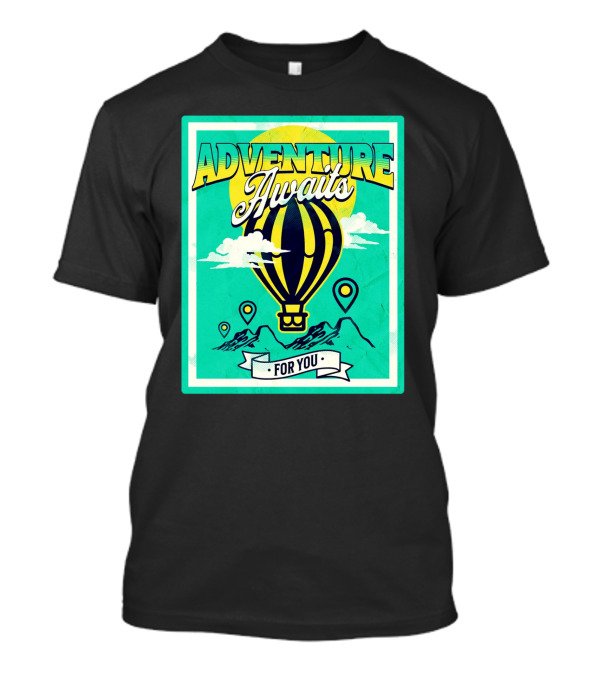 ADVENTURE AWAITS FOR YOU Hot Air Balloon Journey Over Mountains T-Shirt