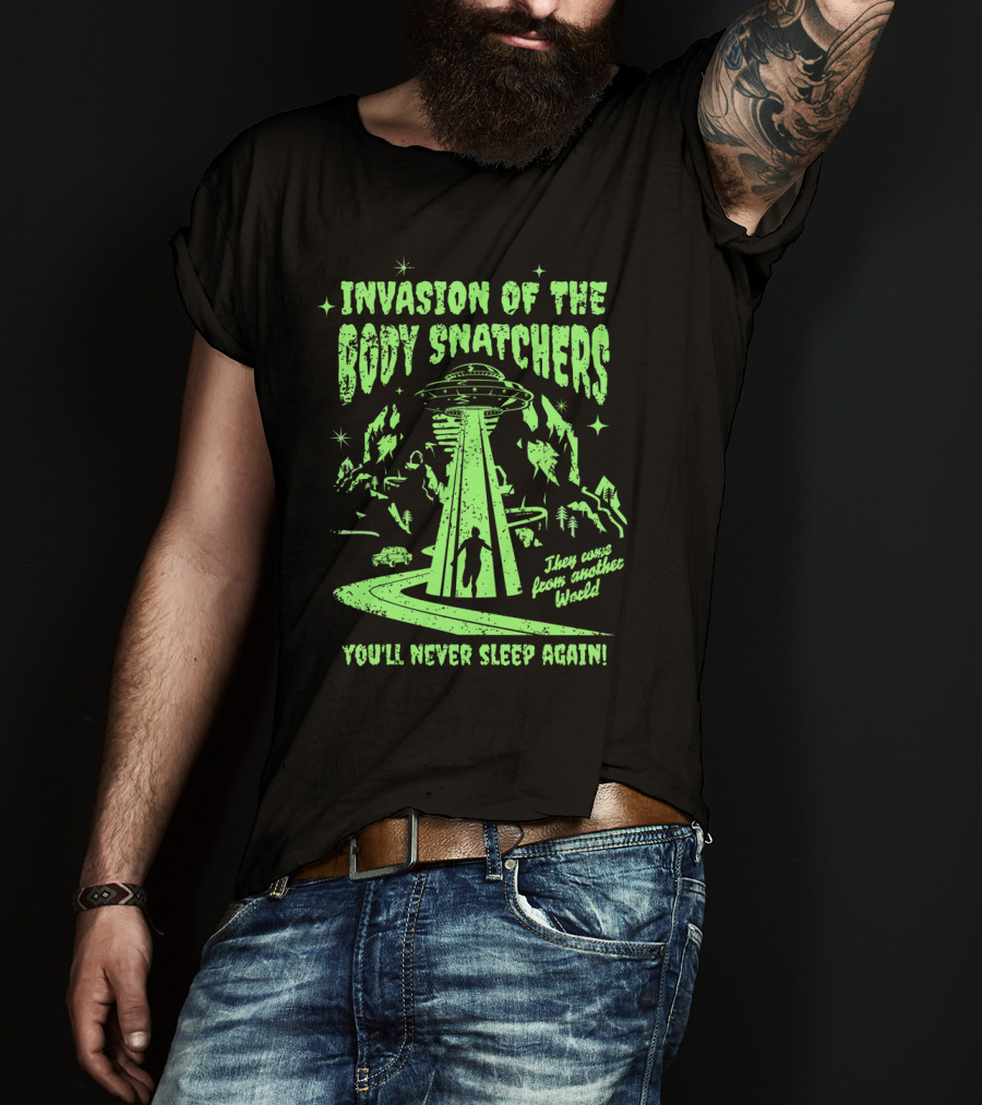 Invasion Of The Body Snatchers UFO They Came From Another World You'll Never Sleep Again T-Shirt
