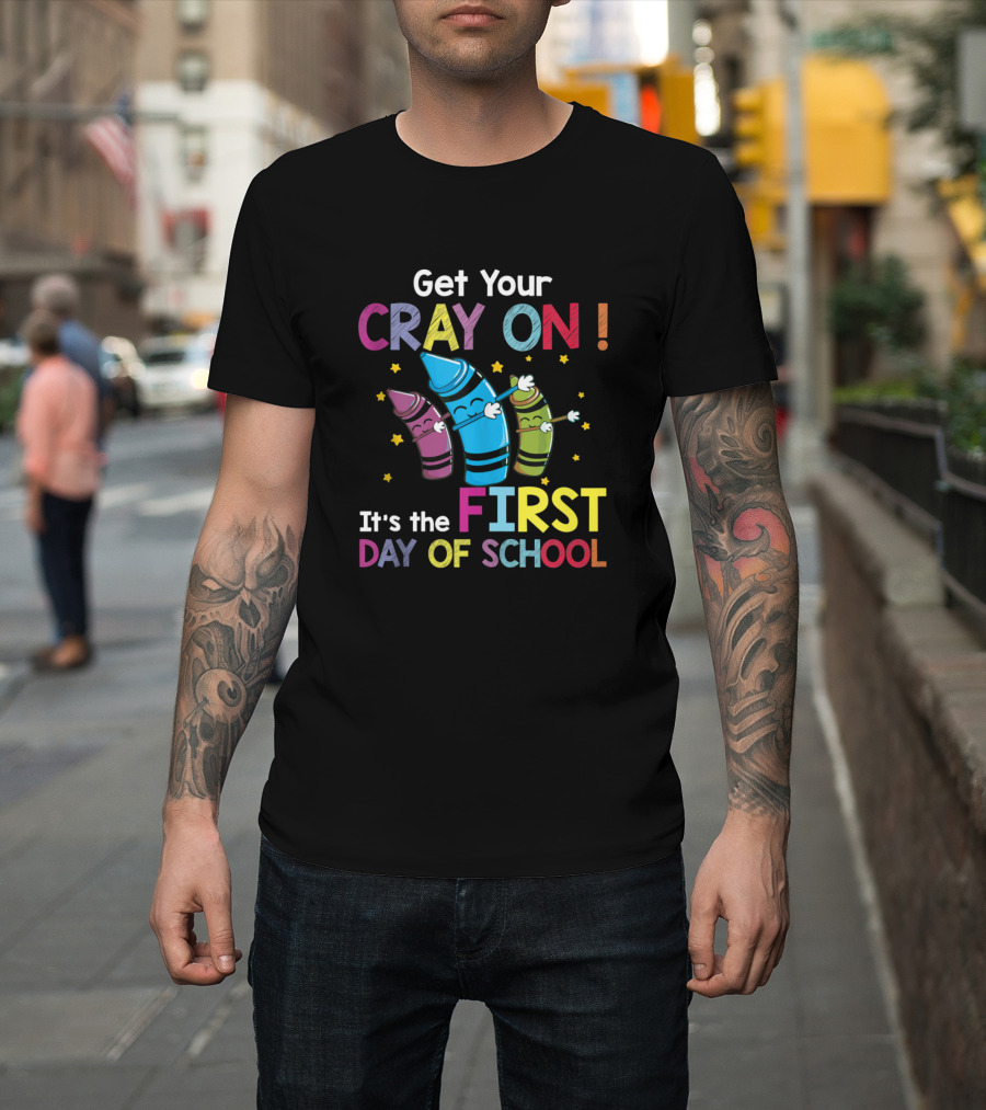 Get Your Cray On It's the First Day of School Crayon Back to School Womens T-Shirt