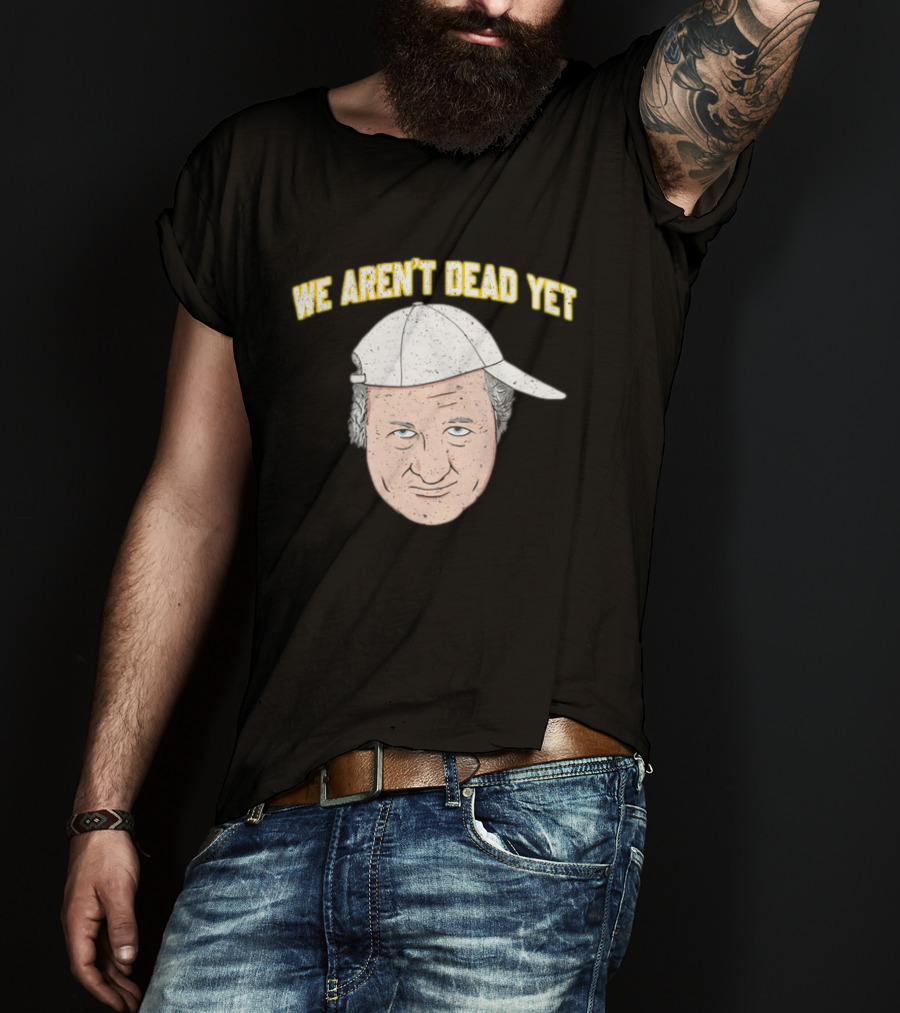 We Aren't Dead Yet Barstool Hat Face T-Shirt