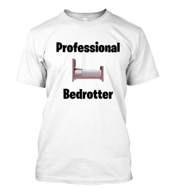 Bruhtees Professional Bedrotter Bed Image T-Shirt