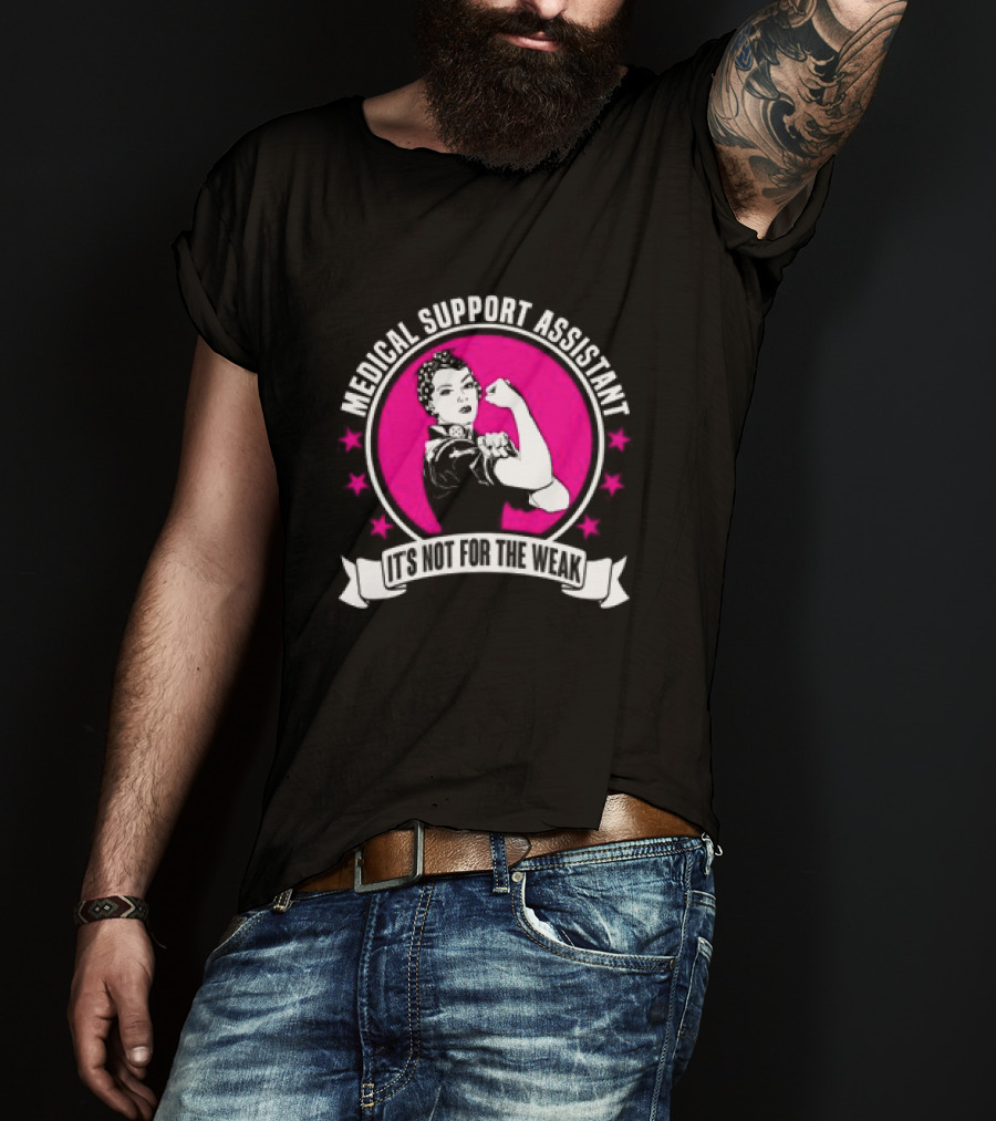 Medical Support Assistant It's Not For The Weak Iconic Empowerment T-Shirt