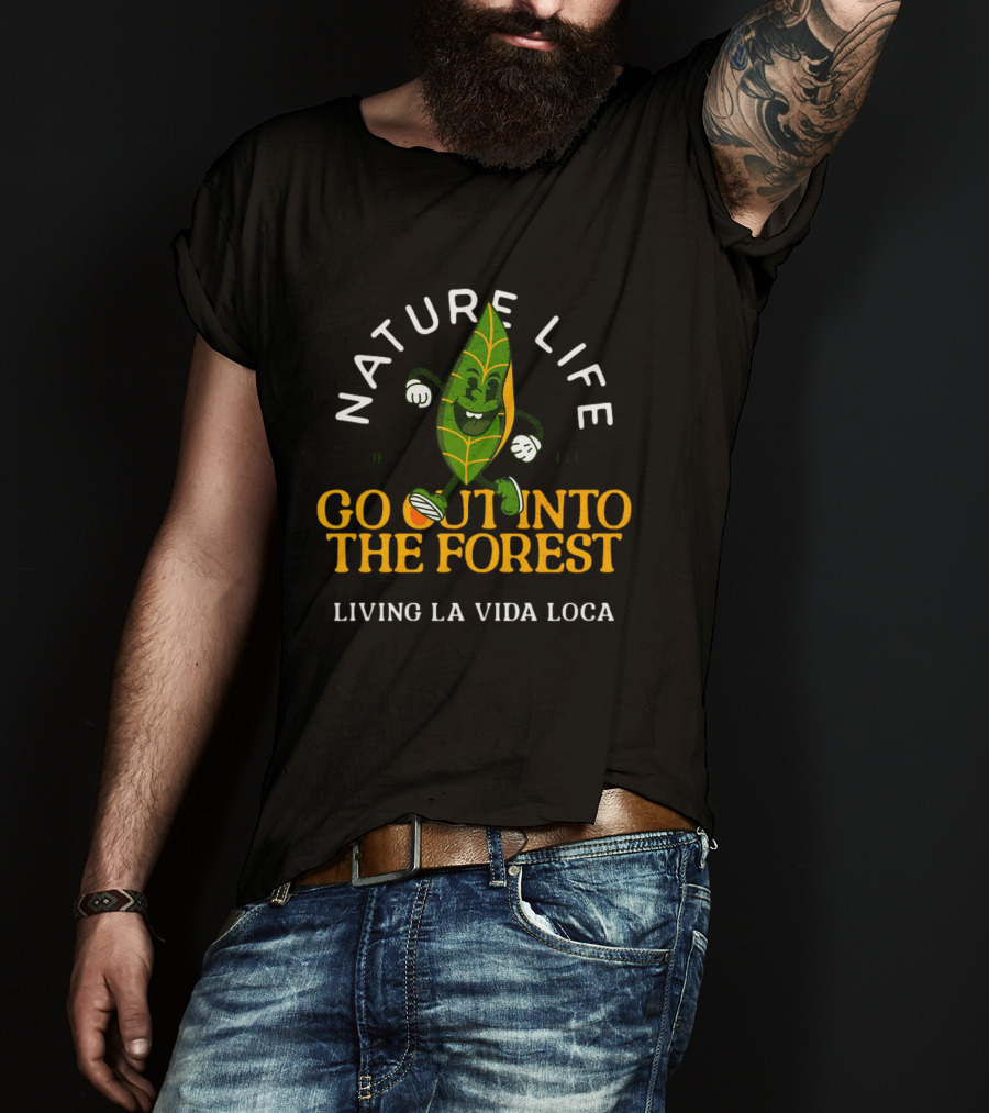 Nature Life Go Out Into The Forest Living LA Vida Loca T-Shirt