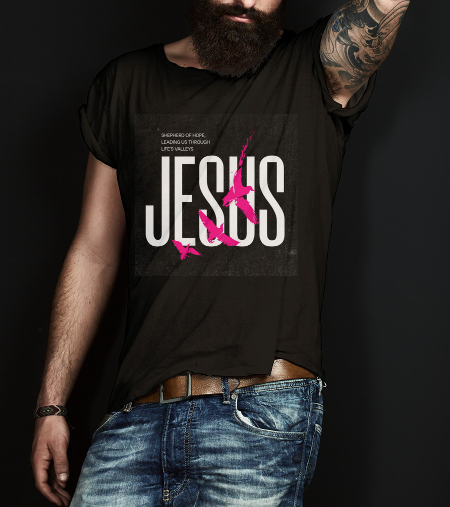 Shepherd Of Hope Jesus Leading US Through Life’s Valleys T-Shirt