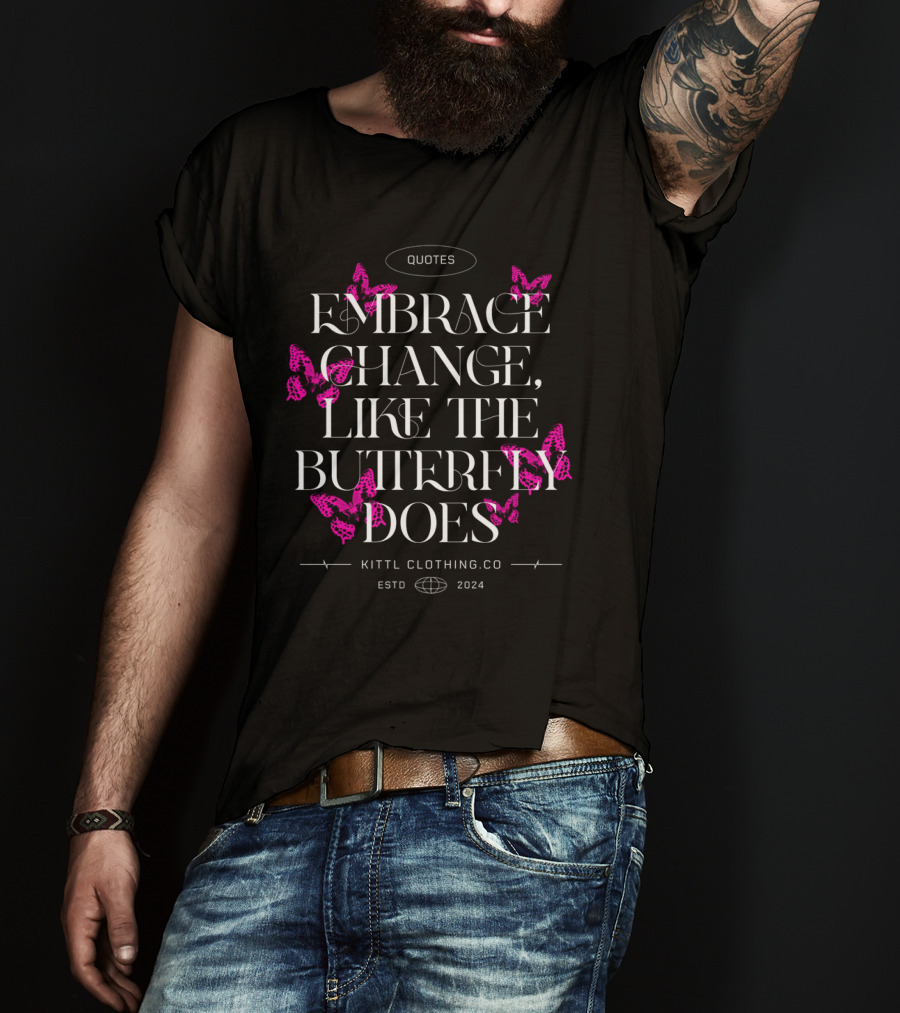 Quotes Embrace Change Like The Butterfly Does Kittl Clothing Co Estd T-Shirt