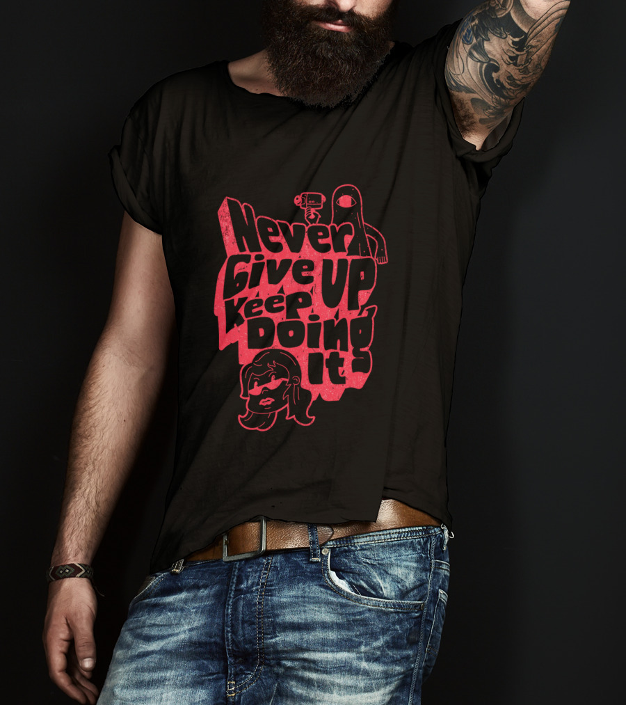 Never Give Up Keep Doing It T-Shirt