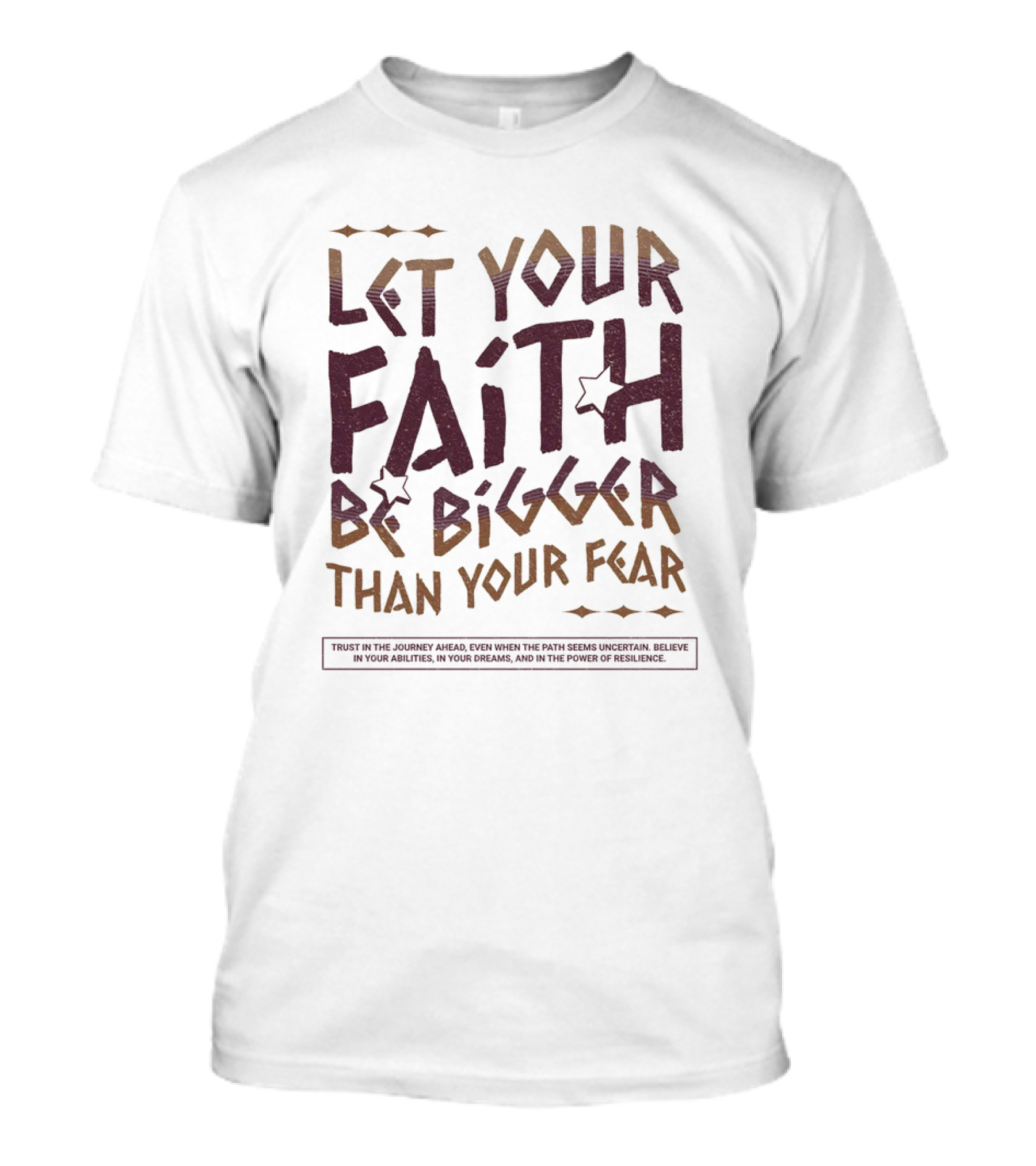 Let Your Faith Be Bigger Than Your Fear Trust In The Journey Ahead T-Shirt