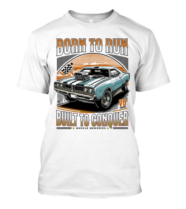 Born To Run V8 Muscle Memories Built To Conquer 1971 Edition T-Shirt