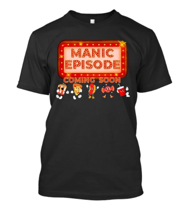 Manic Episode Coming Soon Cartoon Snack Characters T-Shirt