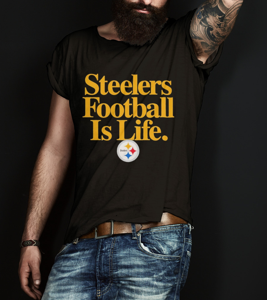 Steelers Football Is Life T-Shirt