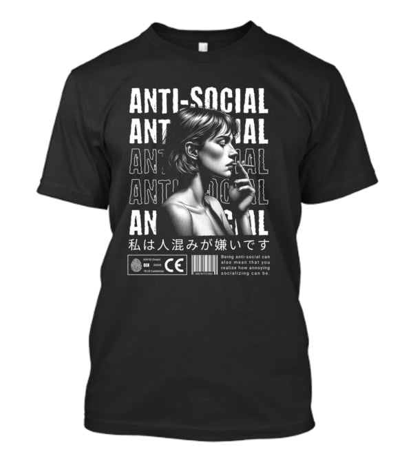ANTI-SOCIAL Being Anti-Social Can Also Mean That You Realize How Annoying Socializing Can Be T-Shirt