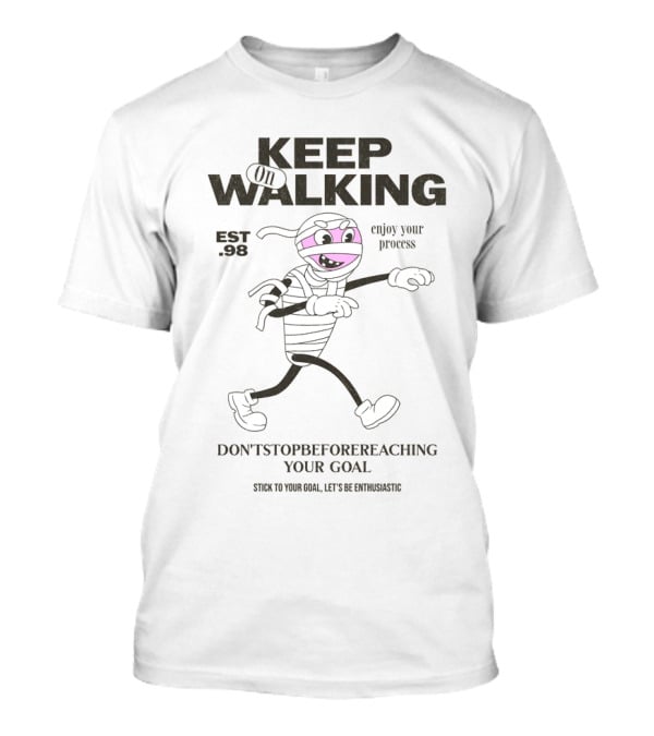 Keep On Walking - Est. 90 - Enjoy Your Process - Don't Stop Before Reaching Your Goal - Stick To Your Goal, Let's Be Fantastic T-Shirt