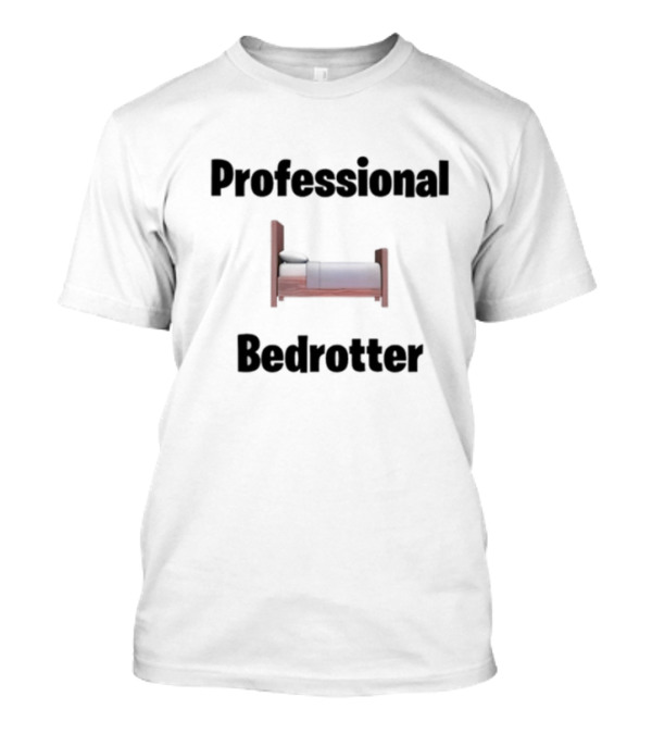 Professional Bedrotter Bruhtees T-Shirt