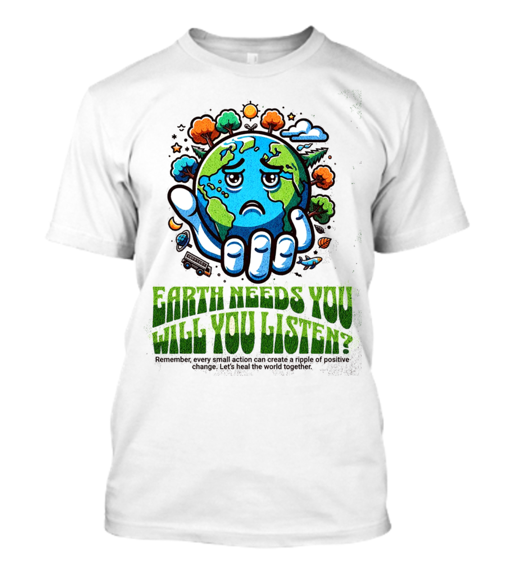 Earth Needs You Will You Listen? Let's Heal The World Together T-Shirt