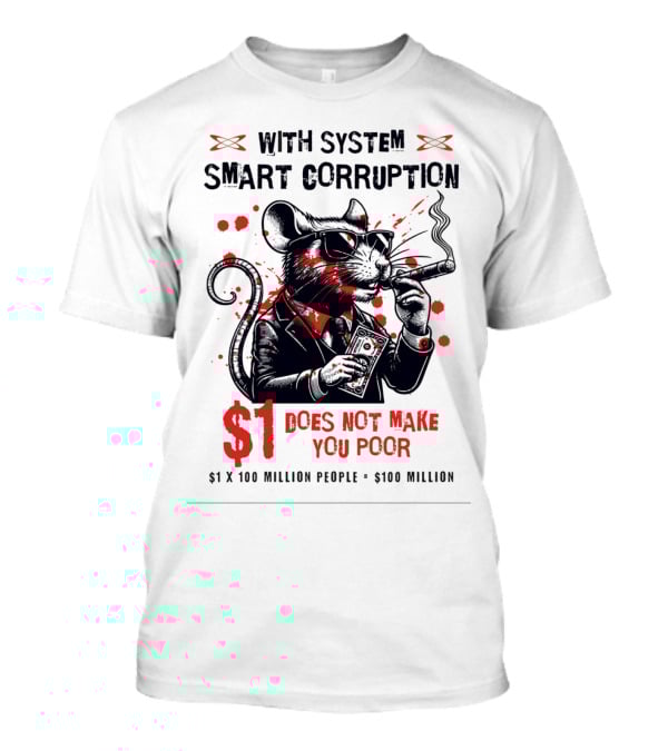 With System Smart Corruption Rat $1 Does Not Make You Poor T-Shirt