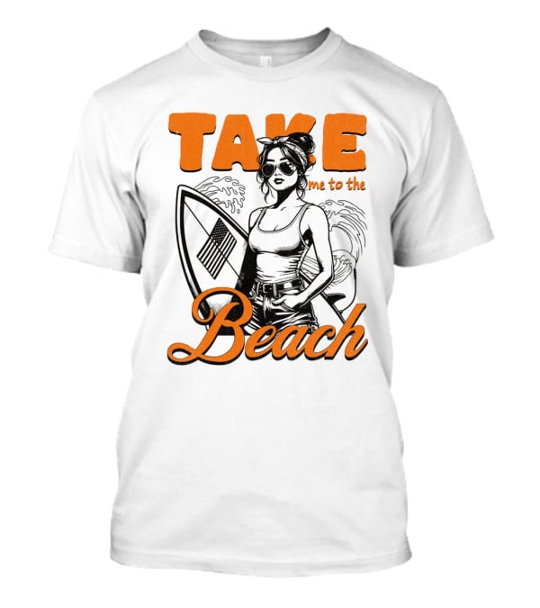 Take Me To The Beach Surfboard And Waves With Stylish Woman In Sunglasses T-Shirt