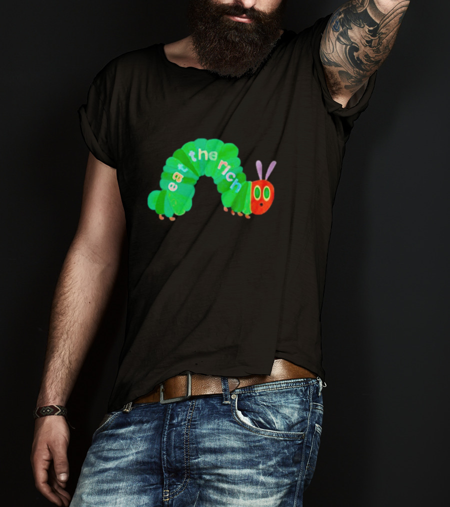 The Very Hungry Caterpillar Eat The Rich T-Shirt