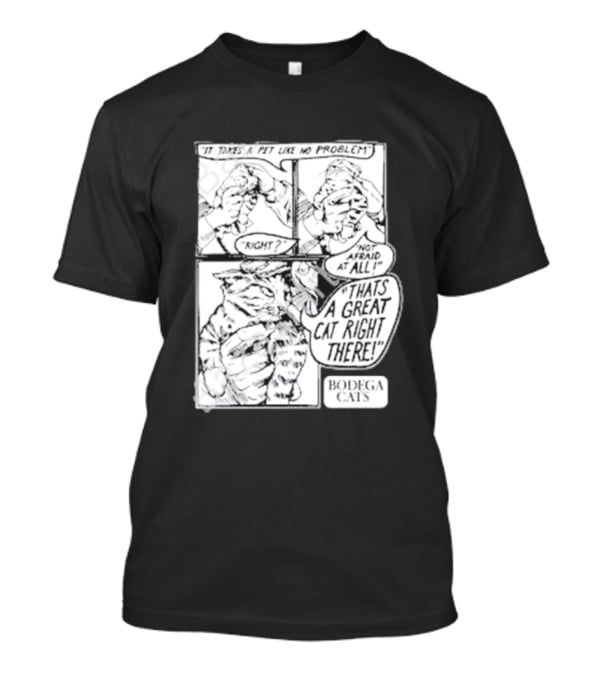 It Takes A Pet Like No Problem Bodega Cats That's A Great Cat Right There T-Shirt
