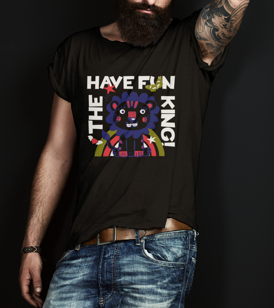 The Have Fun King T-Shirt