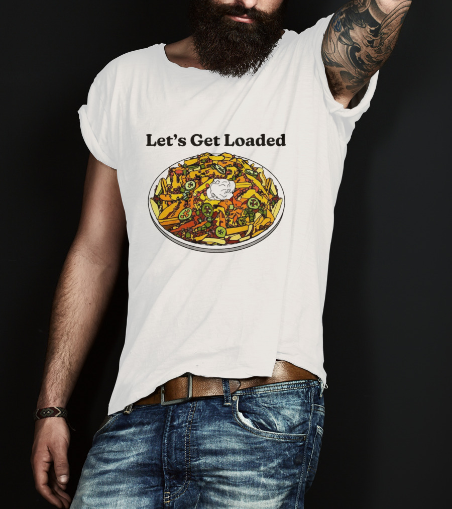 Let’s Get Loaded Nachos With Jalapeños And Sour Cream T-Shirt