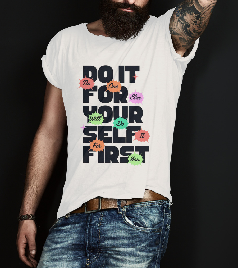 Do It For Yourself First No One Else Will Do It For You T-Shirt