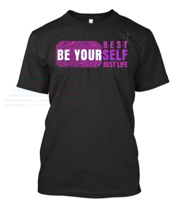 Be Your Best Self Best Life T-Shirt