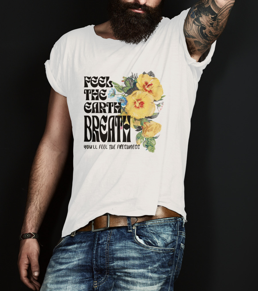 Feel The Earth Breathe You'll Feel The Freshness Boho Floral T-Shirt