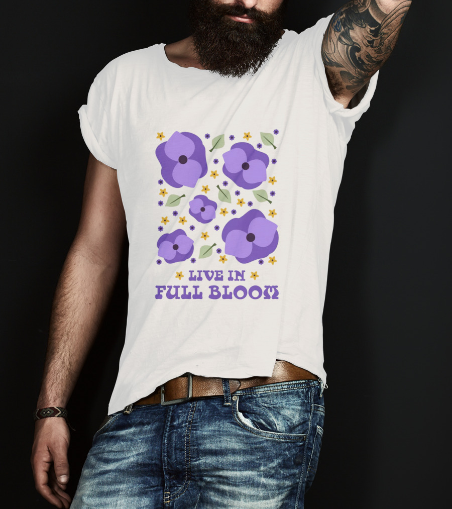 Live IN Full Bloom Flowers And Leaves T-Shirt