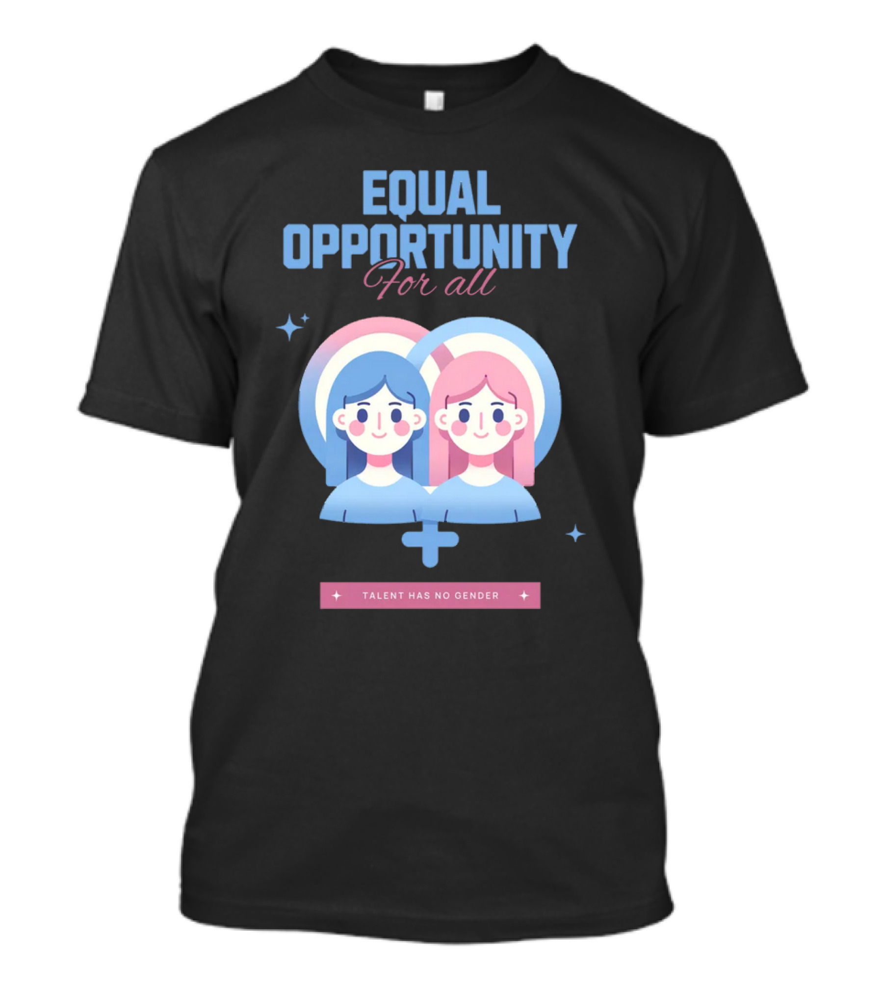 Equal Opportunity For All Talent Has No Gender T-Shirt