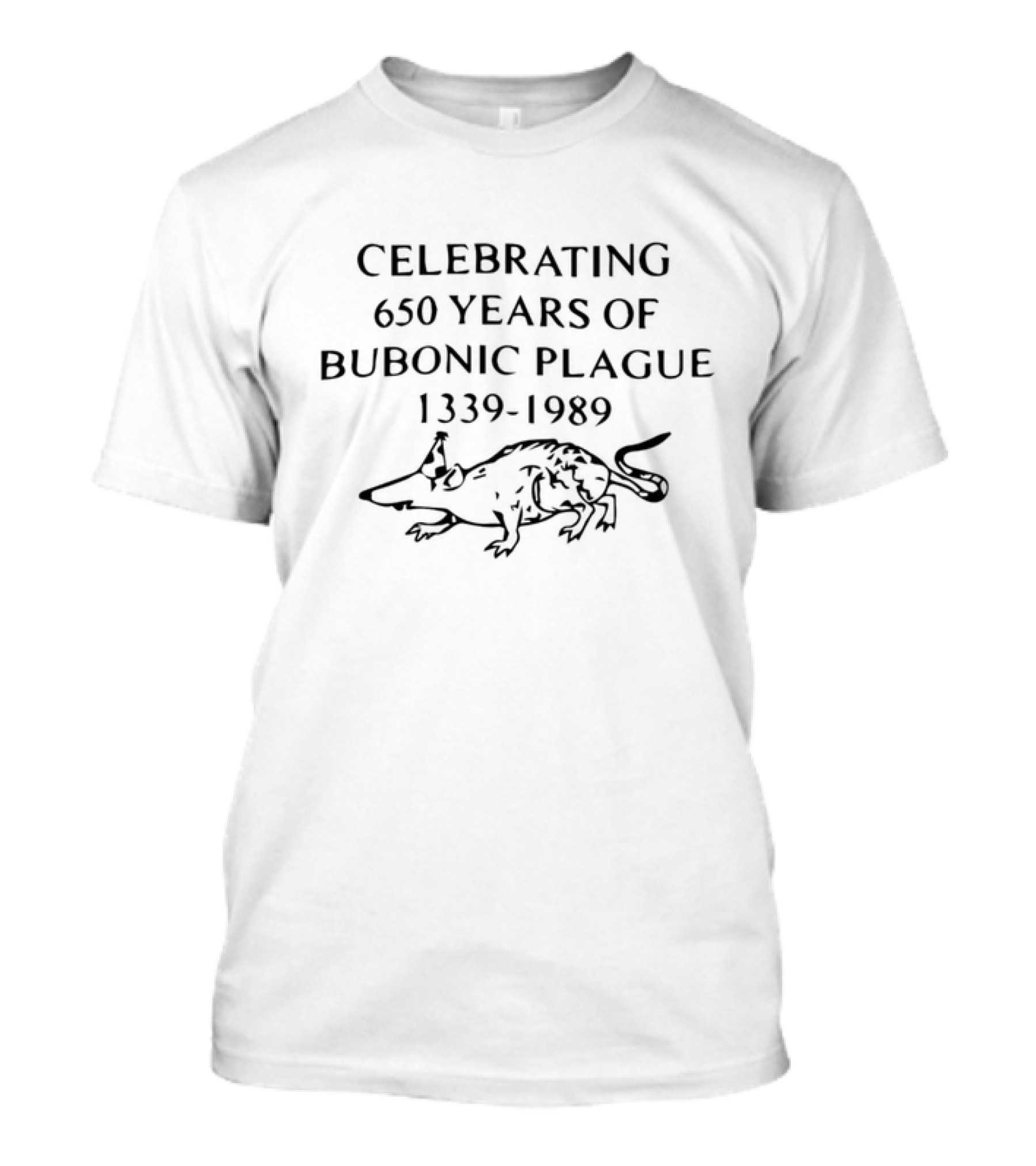Celebrating 650 Years Of Bubonic Plague 1339-1989 Rat T-Shirt