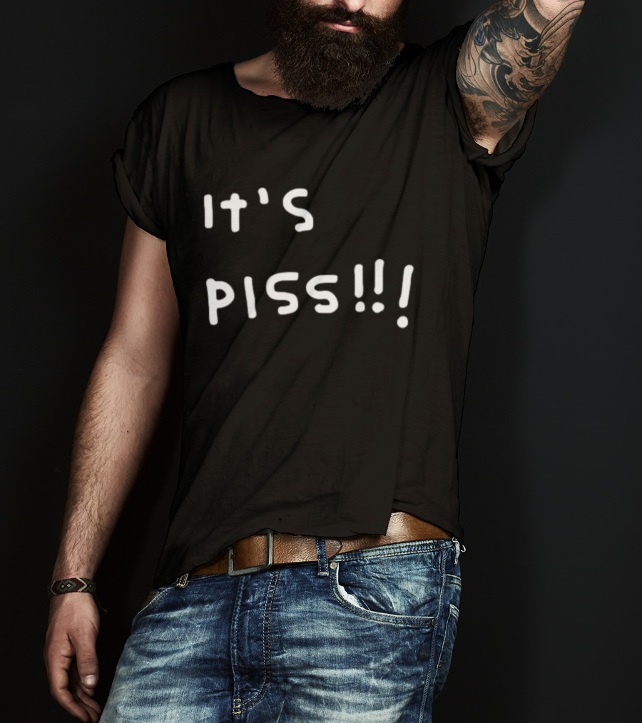 It's Piss T-Shirt