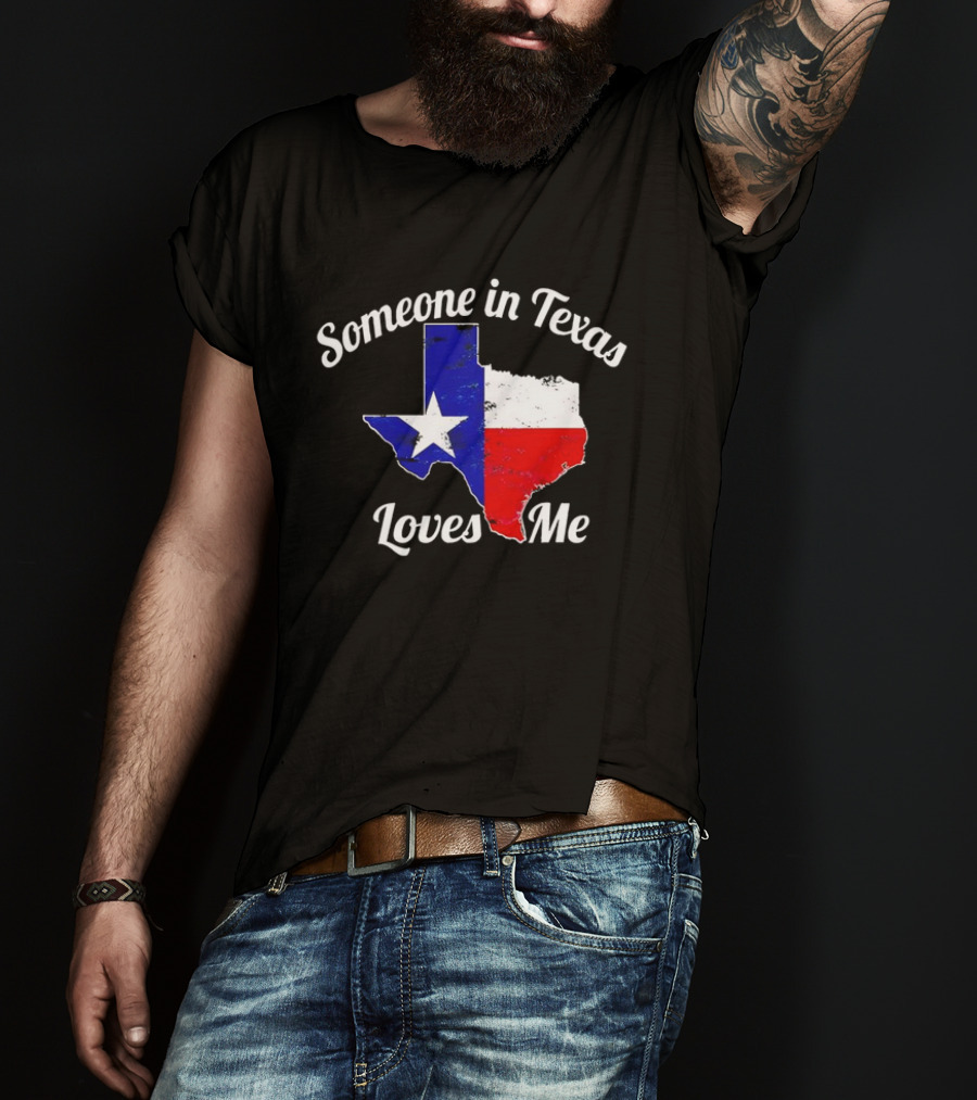 Someone In Texas Loves Me Texas Flag Map T-Shirt