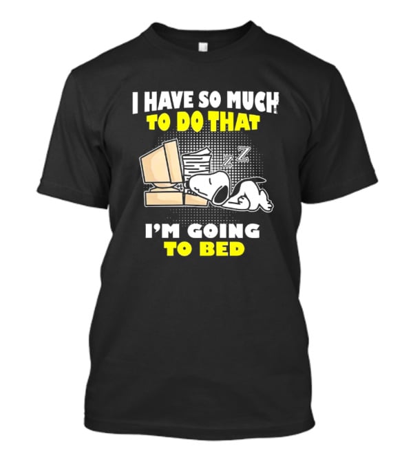 Snoopy I Have So Much To Do That I'm Going To Bed Zzz Computer Stack T-Shirt
