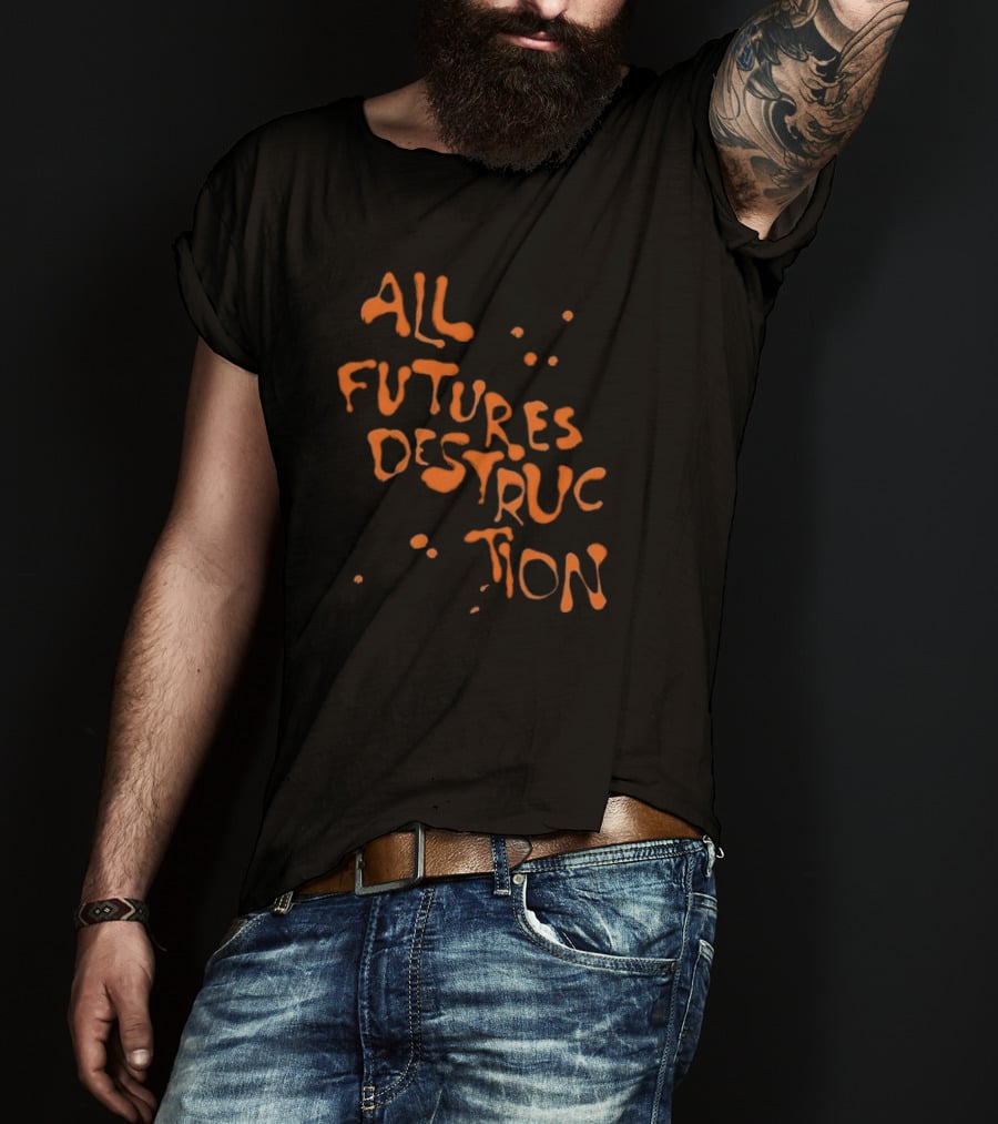 All Futures Destruction By The Armed T-Shirt