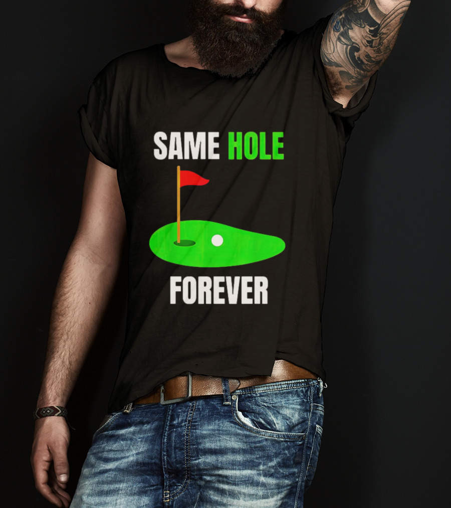 Same Hole Forever Golf Flag Putting Green T-Shirt