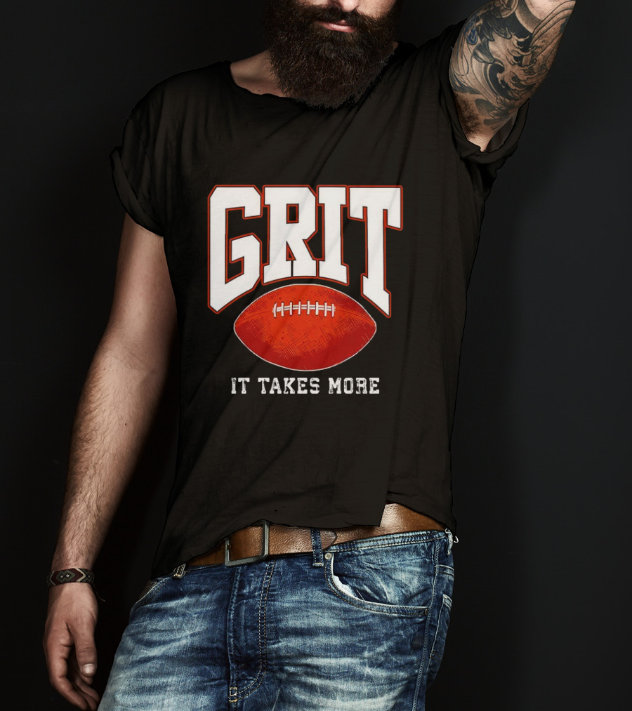 Grit It Takes More Football Determination T-Shirt
