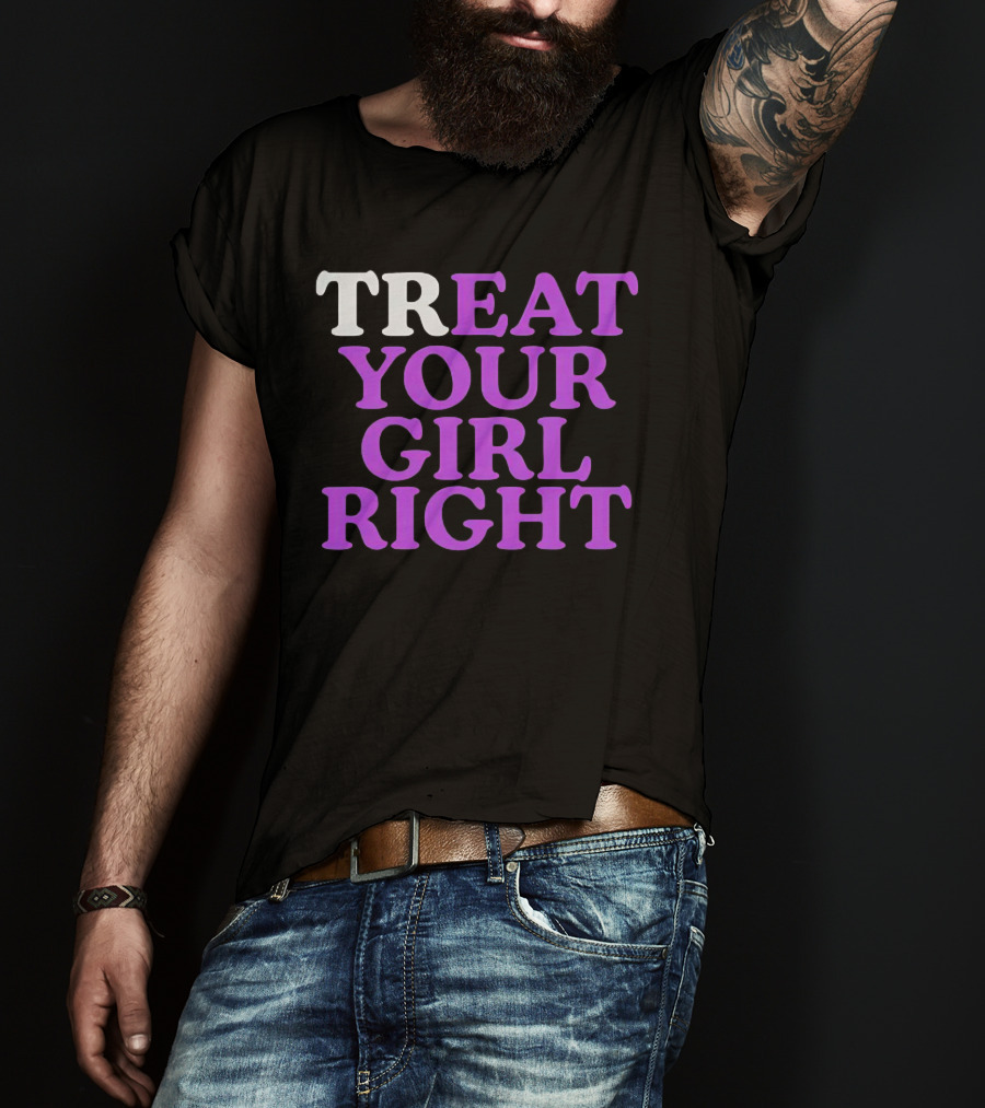 TREAT YOUR GIRL RIGHT Statement With Purple T-Shirt