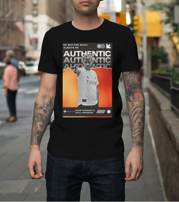 Shirt: No Matter What Always Be Authentic Slow Progress Is Still Progress Turkey T-Shirt No Matter What Always Be Authentic Slow Progress Is Still Progress Turkey T-Shirt