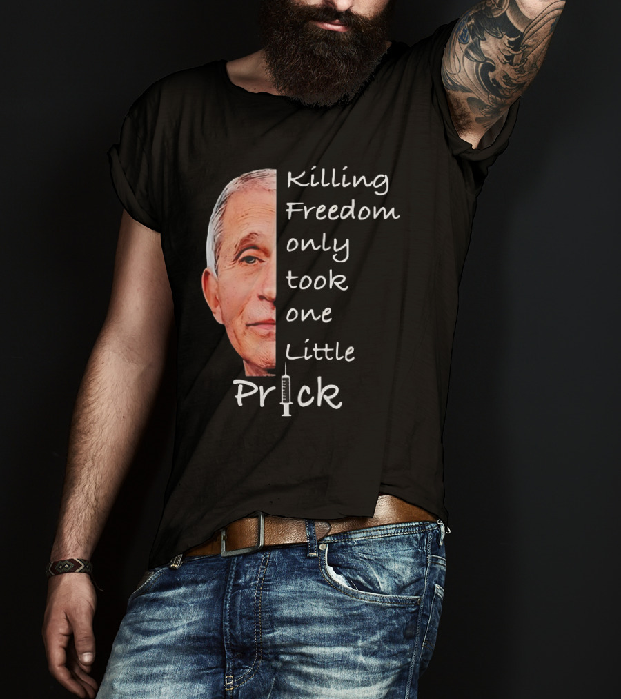 Killing Freedom Only Took One Little Prick Fauci Ouchie T-Shirt