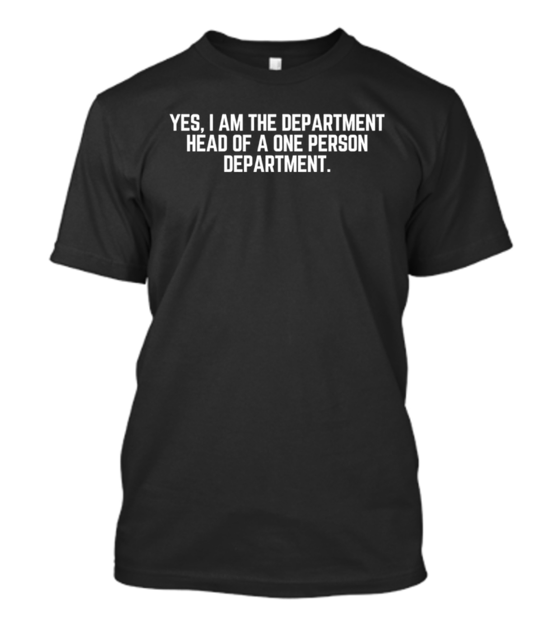 Yes I Am The Department Head Of A One Person Department T-Shirt